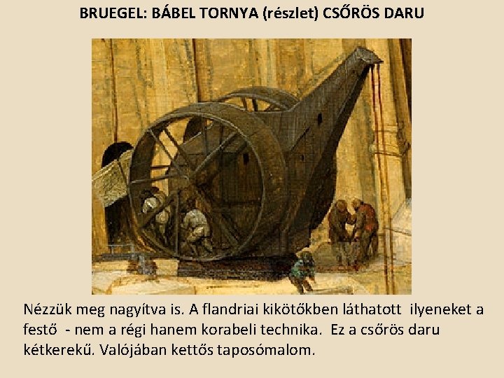 BRUEGEL: BÁBEL TORNYA (részlet) CSŐRÖS DARU Nézzük meg nagyítva is. A flandriai kikötőkben láthatott