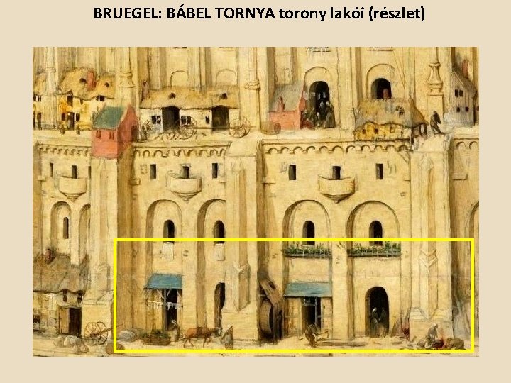 BRUEGEL: BÁBEL TORNYA torony lakói (részlet) 