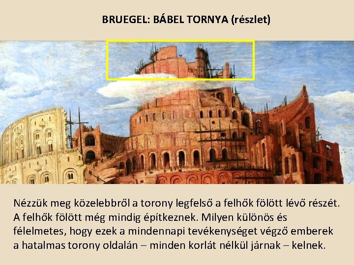 BRUEGEL: BÁBEL TORNYA (részlet) Nézzük meg közelebbről a torony legfelső a felhők fölött lévő