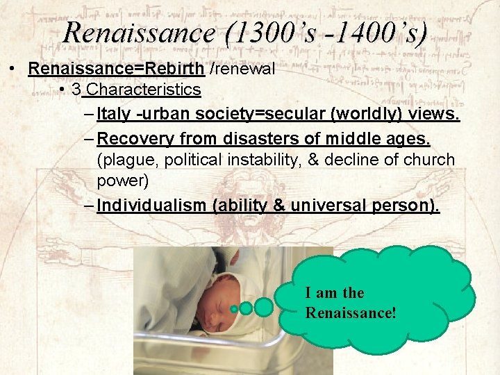 Renaissance (1300’s -1400’s) • Renaissance=Rebirth /renewal • 3 Characteristics – Italy -urban society=secular (worldly)