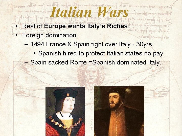 Italian Wars • Rest of Europe wants Italy’s Riches. • Foreign domination – 1494