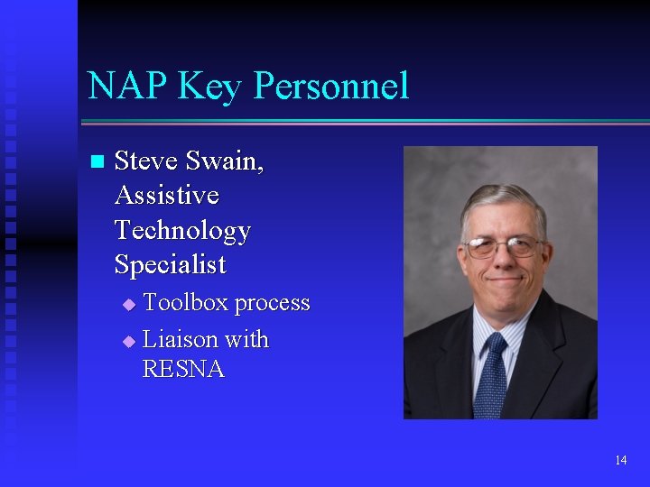 NAP Key Personnel n Steve Swain, Assistive Technology Specialist Toolbox process u Liaison with