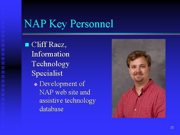NAP Key Personnel n Cliff Racz, Information Technology Specialist u Development of NAP web