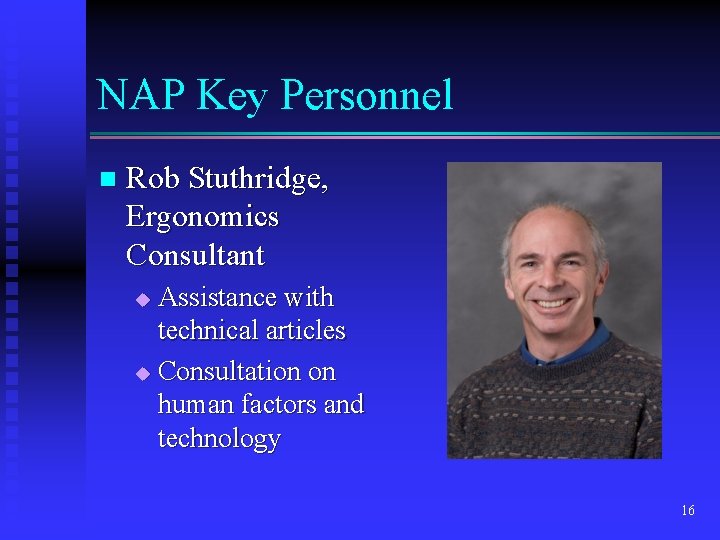 NAP Key Personnel n Rob Stuthridge, Ergonomics Consultant Assistance with technical articles u Consultation
