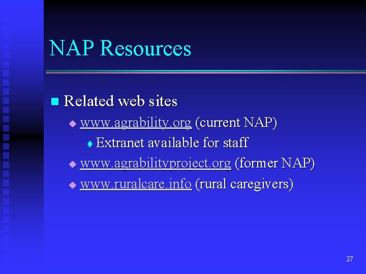 NAP Resources n Related web sites www. agrability. org (current NAP) t Extranet available