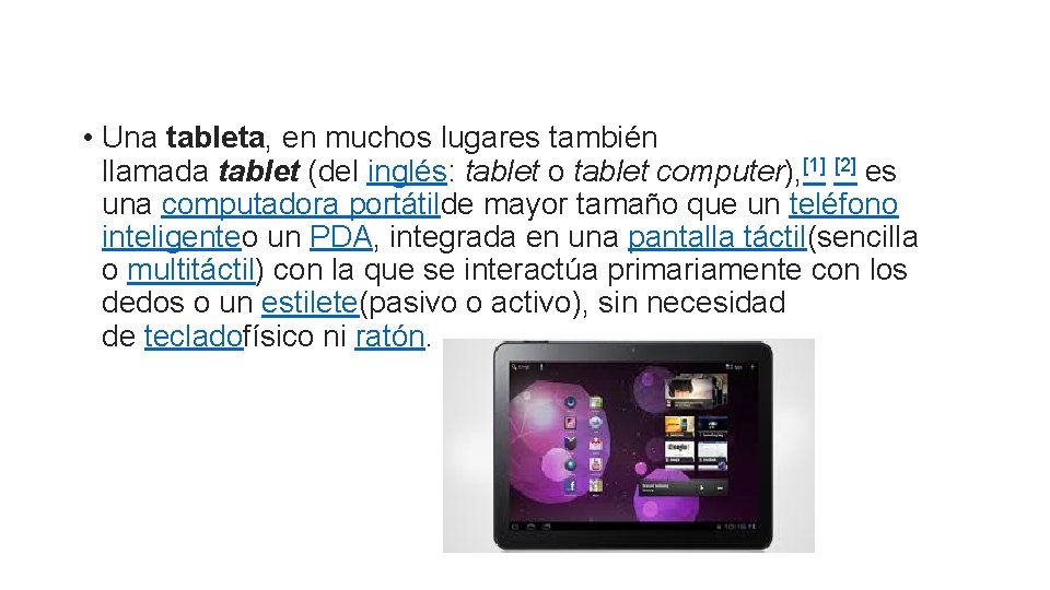  • Una tableta, en muchos lugares también llamada tablet (del inglés: tablet o