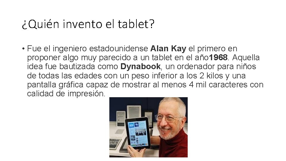 ¿Quién invento el tablet? • Fue el ingeniero estadounidense Alan Kay el primero en