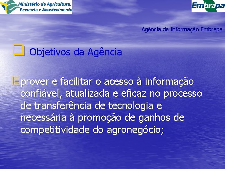 Agência de Informação Embrapa q Objetivos da Agência 3 prover e facilitar o acesso