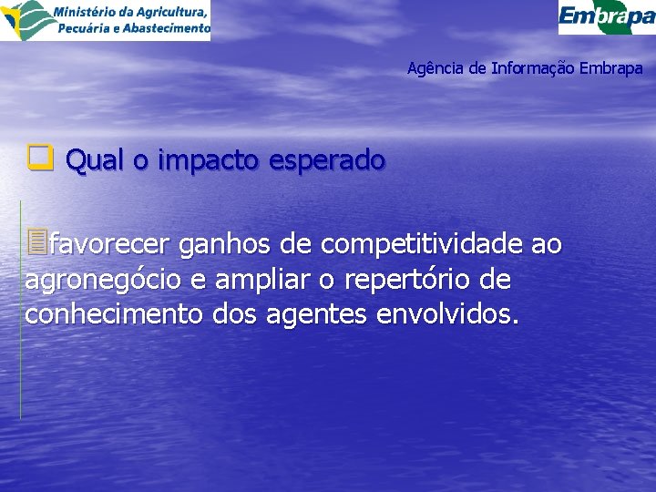 Agência de Informação Embrapa q Qual o impacto esperado 3 favorecer ganhos de competitividade