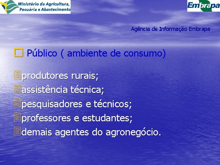 Agência de Informação Embrapa o Público ( ambiente de consumo) 3 produtores rurais; 3