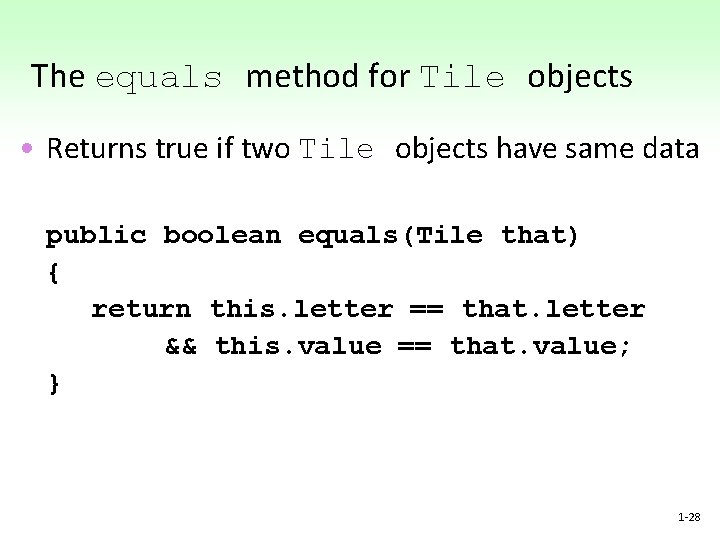 The equals method for Tile objects • Returns true if two Tile objects have The equals method for Tile objects • Returns true if two Tile objects have