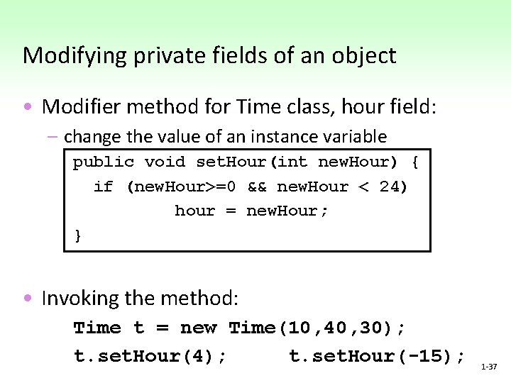Modifying private fields of an object • Modifier method for Time class, hour field: Modifying private fields of an object • Modifier method for Time class, hour field: