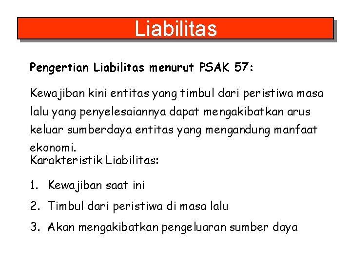 Liabilitas Pengertian Liabilitas menurut PSAK 57: Kewajiban kini entitas yang timbul dari peristiwa masa