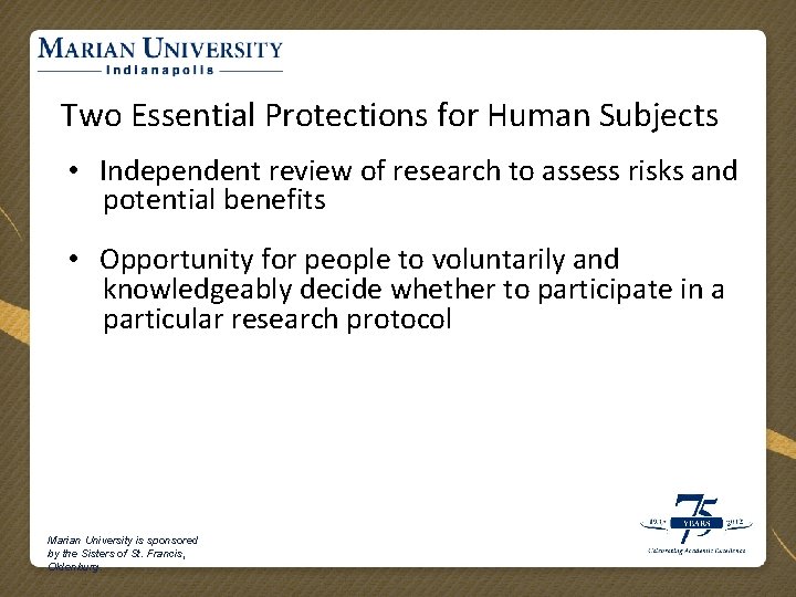 Two Essential Protections for Human Subjects • Independent review of research to assess risks