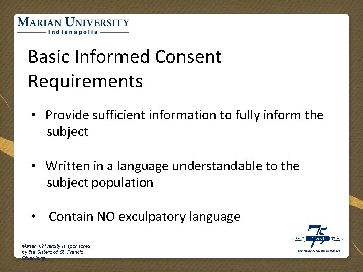 Basic Informed Consent Requirements • Provide sufficient information to fully inform the subject •