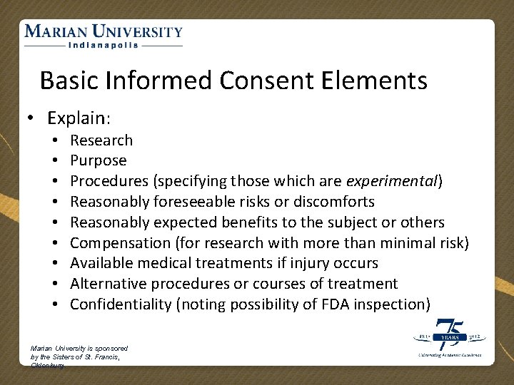 Basic Informed Consent Elements • Explain: • • • Research Purpose Procedures (specifying those