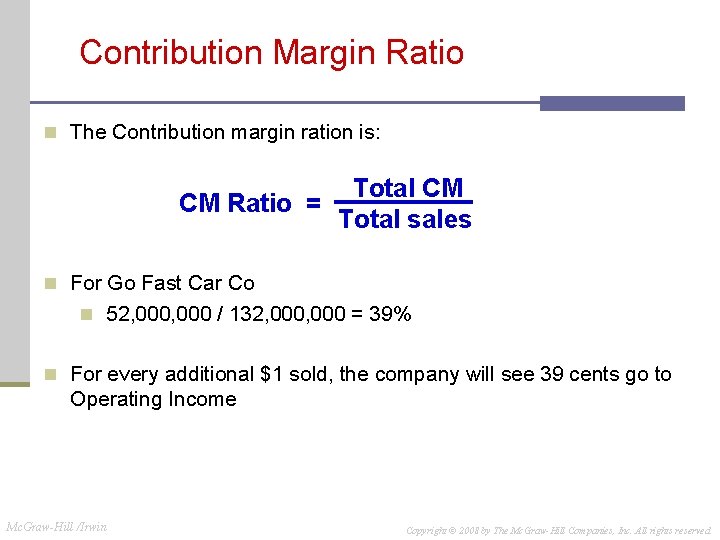 Contribution Margin Ratio n The Contribution margin ration is: CM Ratio = Total CM