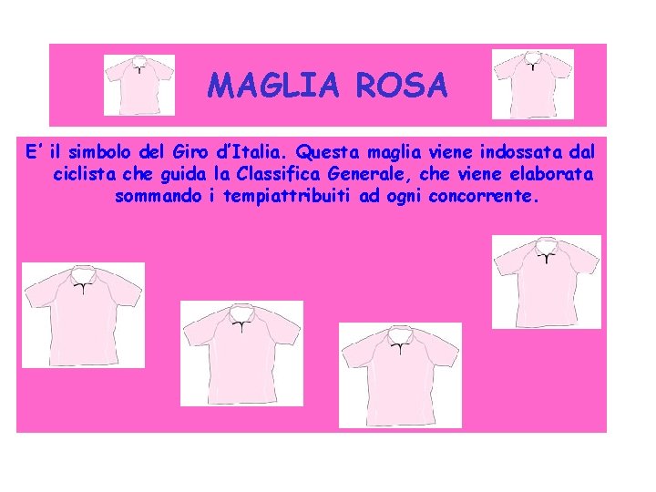MAGLIA ROSA E’ il simbolo del Giro d’Italia. Questa maglia viene indossata dal ciclista