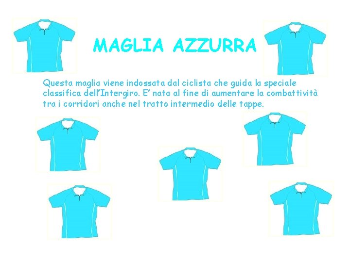 MAGLIA AZZURRA Questa maglia viene indossata dal ciclista che guida la speciale classifica dell’Intergiro.