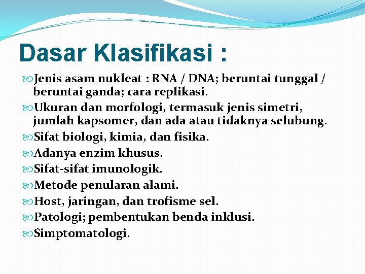 Dasar Klasifikasi : Jenis asam nukleat : RNA / DNA; beruntai tunggal / beruntai