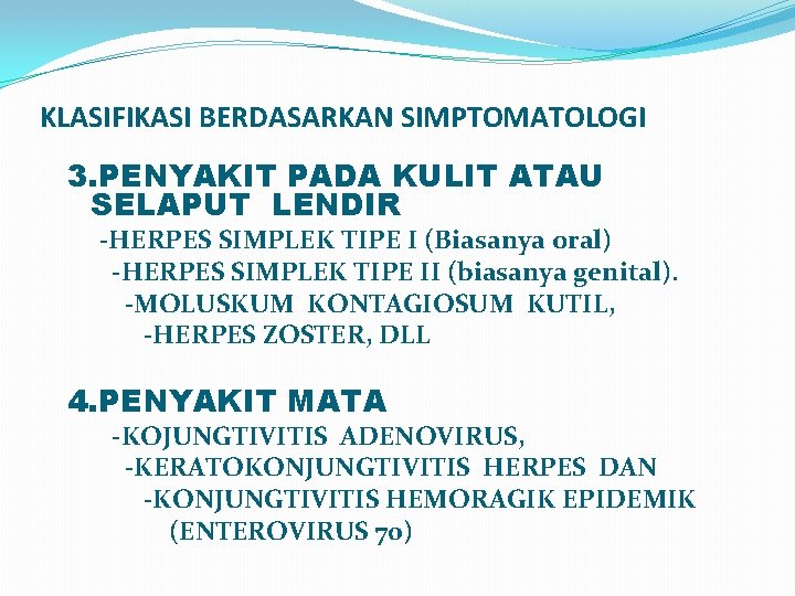 KLASIFIKASI BERDASARKAN SIMPTOMATOLOGI 3. PENYAKIT PADA KULIT ATAU SELAPUT LENDIR -HERPES SIMPLEK TIPE I