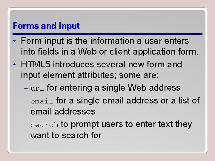 Forms and Input • Form input is the information a user enters into fields