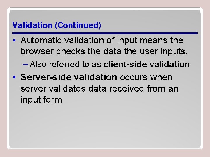 Validation (Continued) • Automatic validation of input means the browser checks the data the
