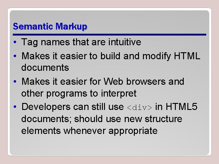 Semantic Markup • Tag names that are intuitive • Makes it easier to build