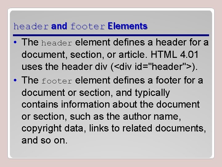 header and footer Elements • The header element defines a header for a document,