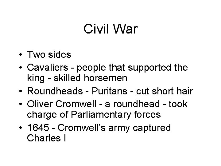 Civil War • Two sides • Cavaliers - people that supported the king -
