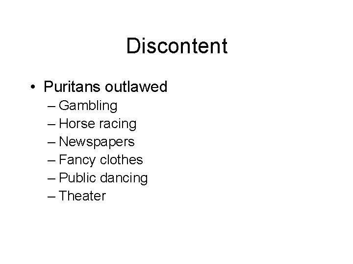 Discontent • Puritans outlawed – Gambling – Horse racing – Newspapers – Fancy clothes