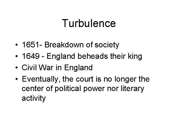 Turbulence • • 1651 - Breakdown of society 1649 - England beheads their king