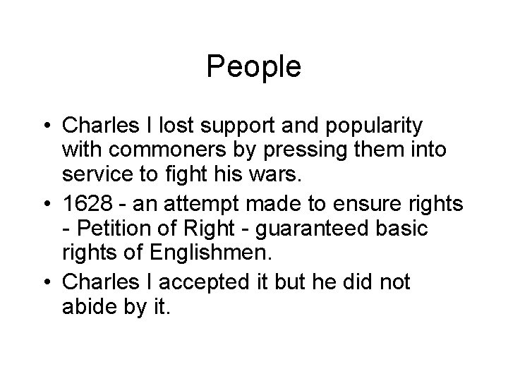 People • Charles I lost support and popularity with commoners by pressing them into