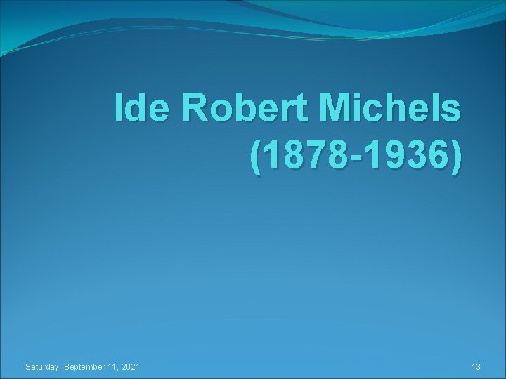 Ide Robert Michels (1878 -1936) Saturday, September 11, 2021 13 