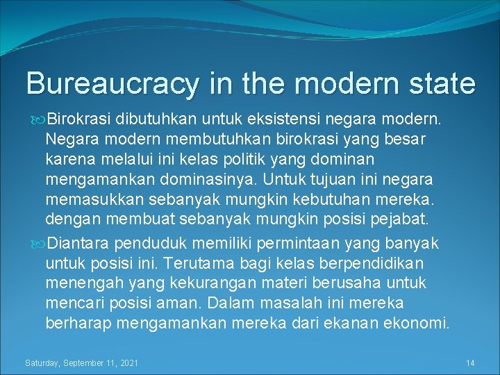 Bureaucracy in the modern state Birokrasi dibutuhkan untuk eksistensi negara modern. Negara modern membutuhkan