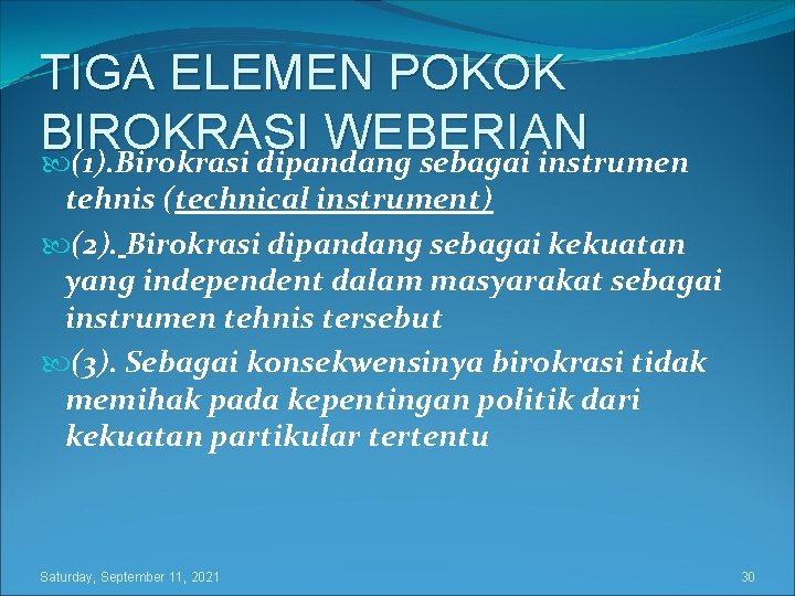 TIGA ELEMEN POKOK BIROKRASI WEBERIAN (1). Birokrasi dipandang sebagai instrumen tehnis (technical instrument) (2).