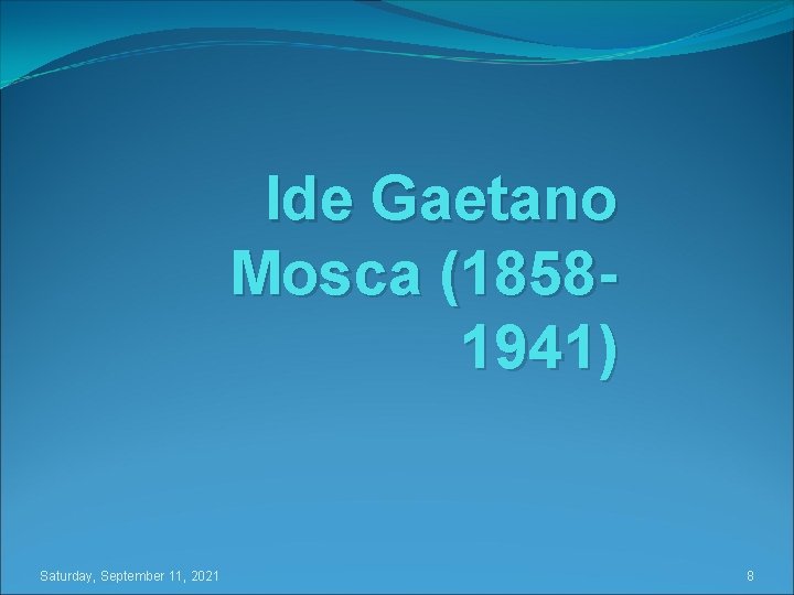 Ide Gaetano Mosca (18581941) Saturday, September 11, 2021 8 