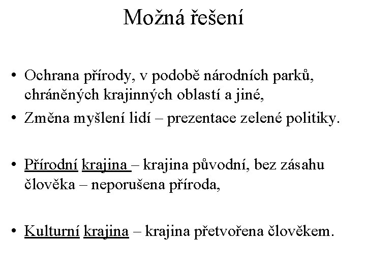 Možná řešení • Ochrana přírody, v podobě národních parků, chráněných krajinných oblastí a jiné,