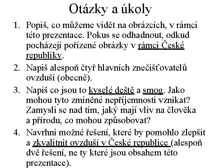 Otázky a úkoly 1. Popiš, co můžeme vidět na obrázcích, v rámci této prezentace.