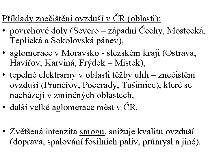 Příklady znečištění ovzduší v ČR (oblasti): • povrchové doly (Severo – západní Čechy, Mostecká,