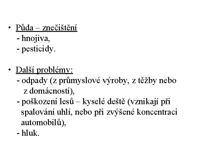  • Půda – znečištění - hnojiva, - pesticidy. • Další problémy: - odpady