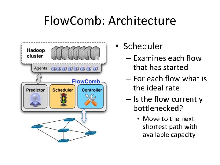 Flow. Comb: Architecture • Scheduler – Examines each flow that has started – For