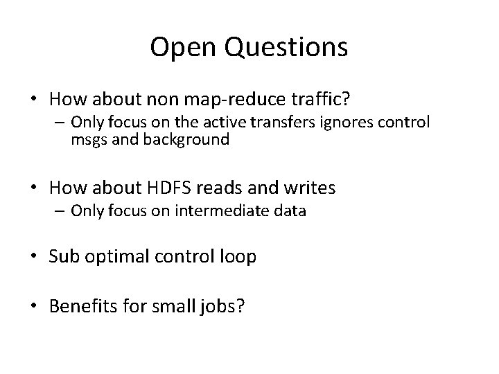 Open Questions • How about non map-reduce traffic? – Only focus on the active