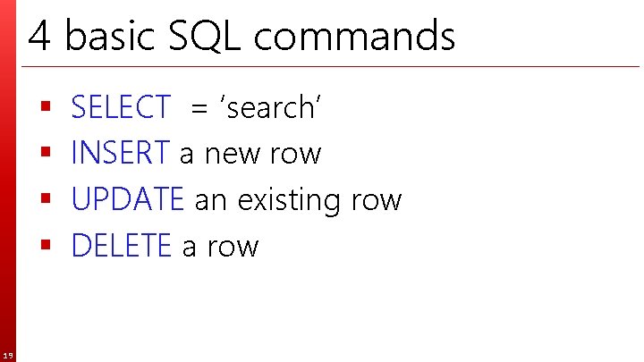 4 basic SQL commands § § 19 SELECT = ‘search’ INSERT a new row