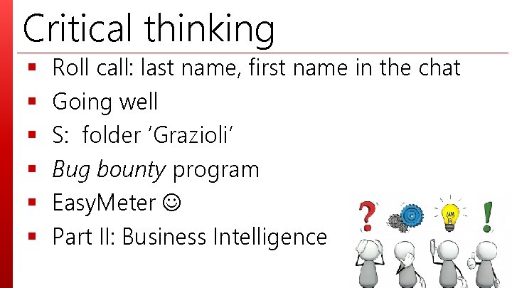 Critical thinking § § § Roll call: last name, first name in the chat