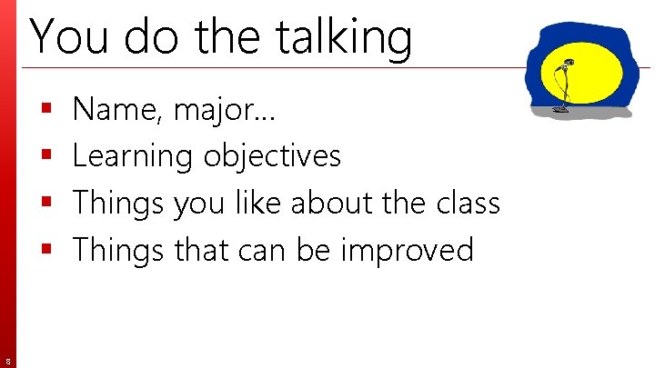 You do the talking § § 8 Name, major… Learning objectives Things you like
