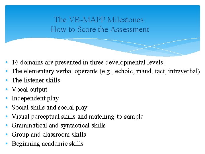 The VB-MAPP Milestones: How to Score the Assessment • • • 16 domains are