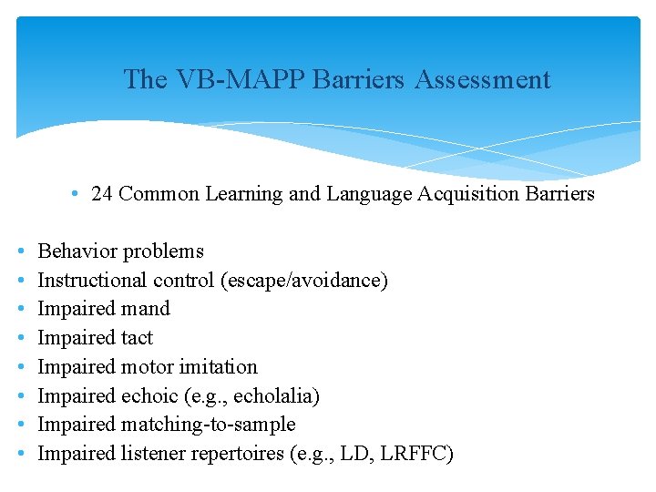 The VB-MAPP Barriers Assessment • 24 Common Learning and Language Acquisition Barriers • •