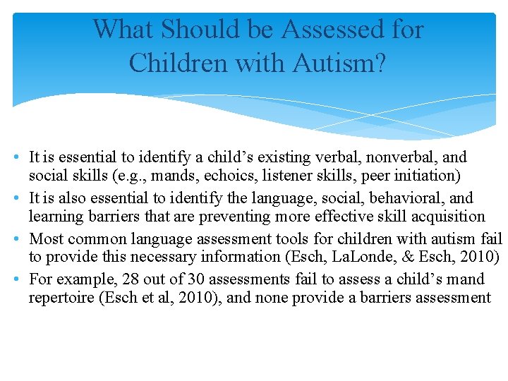 What Should be Assessed for Children with Autism? • It is essential to identify