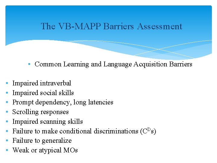 The VB-MAPP Barriers Assessment • Common Learning and Language Acquisition Barriers • • Impaired